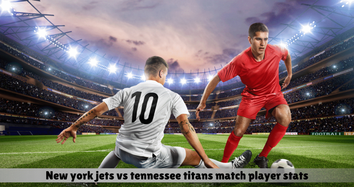 new york jets vs tennessee titans match player stats